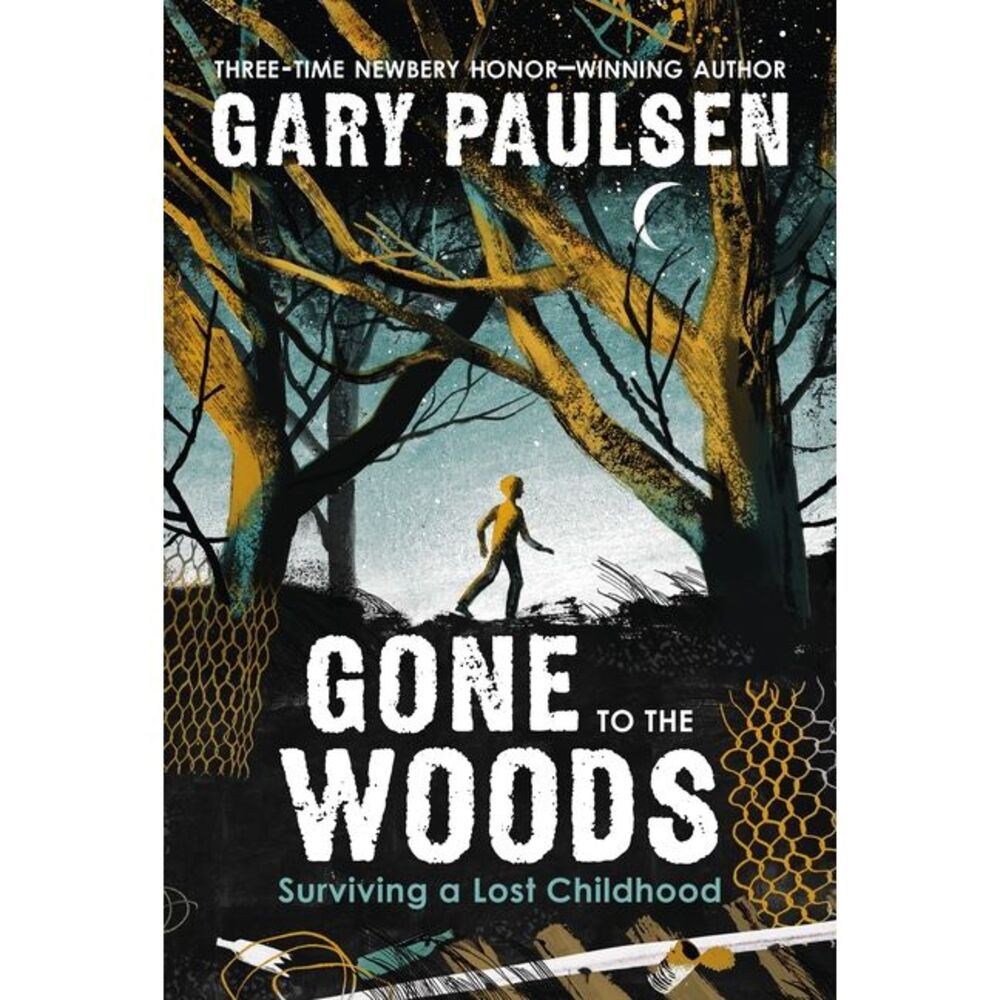 Gone to the Woods: Surviving a Lost Childhood -- Gary Paulsen